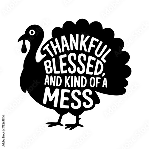 Illustration of black silhouette of a turkey with text saying thankful, blessed, and kind of a mess