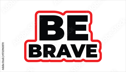 be brave – motivational quote sticker
