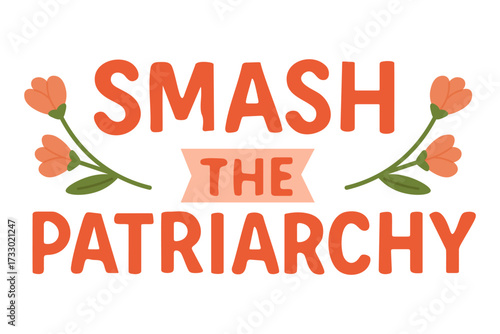 Vector illustration of feminist slogan smash the patriarchy with flowers, flat cartoon doodle style isolated.