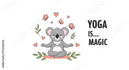 A cute koala meditating with butterflies and hearts around it representing yoga is magic.