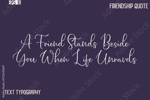 A Friend Stands Beside You When Life Unravels    -Best Friendship Message Minimalistic Cursive Typography Vector