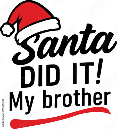 Vector illustration of santa hat and text reading santa did it my brother in black and red on transparent background