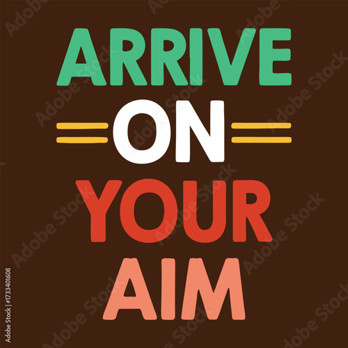 Arrive on your aim and reach your destination with this motivational message