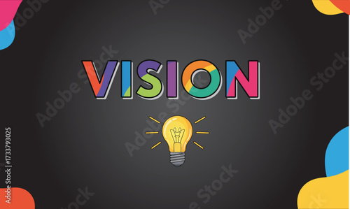 Visualize your mission with a bright vision and illuminating ideas to achieve your business goals