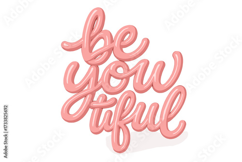 Be you tiful inspirational quote. 3D hand lettering typography in glossy pink balloon style. Positive self love message. Girly fun cartoon vector for print and web design.