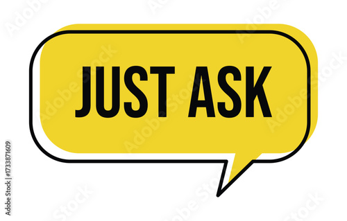 A yellow speech bubble with the text just ask inside it