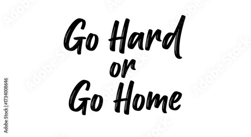 Go Hard or Go Home motivational quote lettering. Handwritten inspirational typography for fitness and sports on a white background.