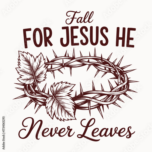 fall for jesus he never leaves christian illustration with crown of thorns and autumn leaves inspirational religious artwork perfect for faith based thanksgiving seasonal t shirt design church posters