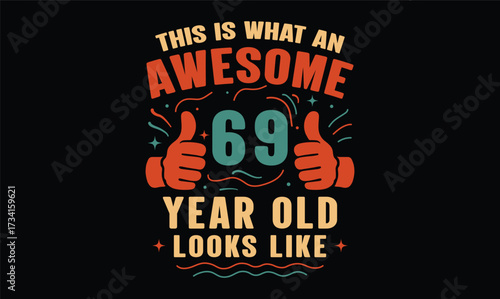 this is what an awesome 69 year old looks like t shirt design