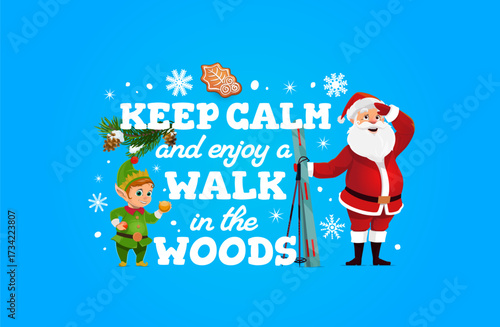 Christmas holiday quote keep calm and enjoy a walk in the woods, xmas greeting card. Vector banner with Santa Claus and cheerful elf, surrounded by snowflakes and pine, delivering the festive message