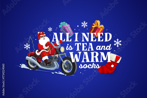 All i need is tea and warm socks, Christmas greeting card quote. Vector festive Xmas phrase with Santa Claus riding a motorcycle, surrounded by snowflakes, colorful gift boxes, and a red holiday sockV