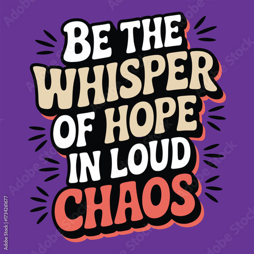 Be the whisper of hope in loud chaos quote vector illustration.