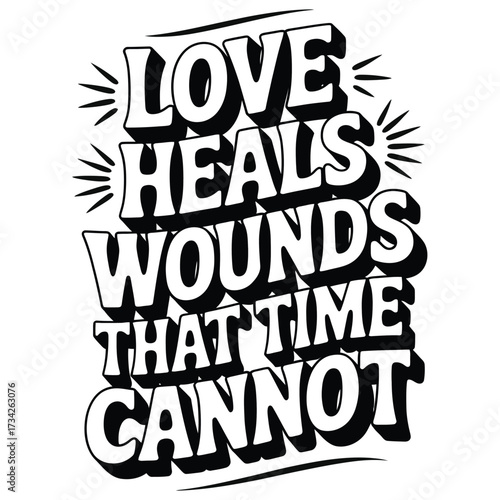 Love Heals Wounds That Time Cannot Typography text.