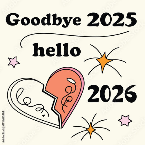 Broken Heart and Text Announcing Goodbye 2025 Hello 2026 with Festive Accents Keywords: new year, 2025, 2026, goodbye, hello, broken heart