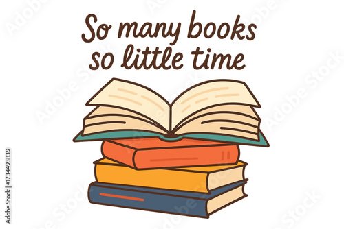 Lettering quote So many books so little time. Stack of opened books. Reading concept for book lovers and bookworms. Education, library, literature symbol. Hand drawn vector illustration.