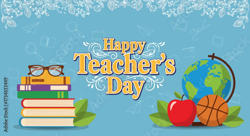 flat style illustration of school items, books, globe, and flowers with text Happy Teacher’s Day, symbolizing education, learning, gratitude, and celebration in a cheerful academic design