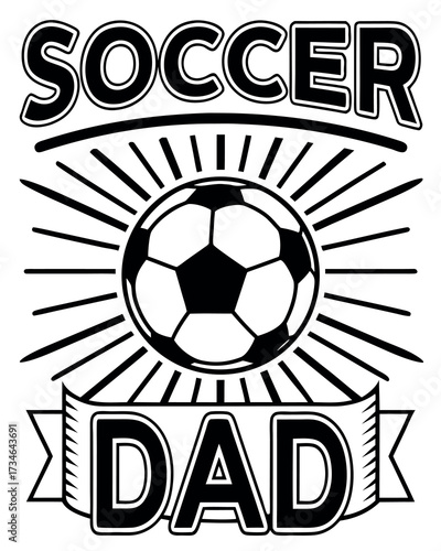 Black and white soccer dad text graphic with soccer ball and sunburst father family