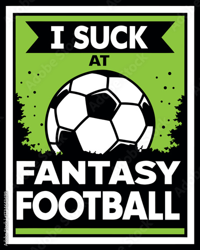 Black and white soccer ball with text I suck at fantasy football on bright green background lettering