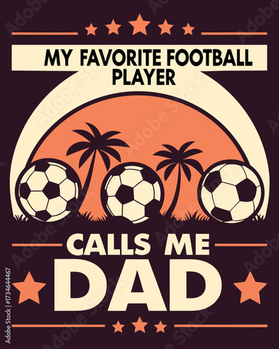 Fatherhood graphic with soccer balls palm trees and stars saying My Favorite Football Player Calls Me Dad