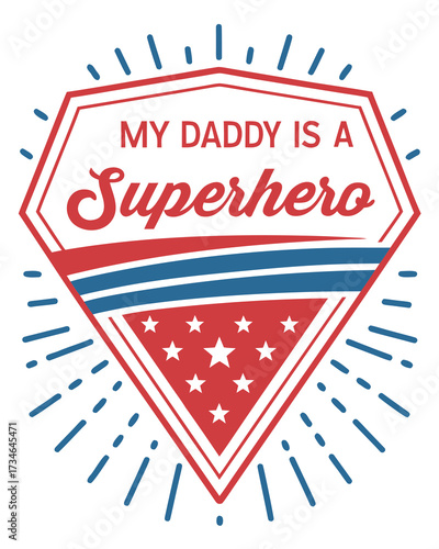 Red blue white shield with stars and text My Daddy Is A Superhero father family