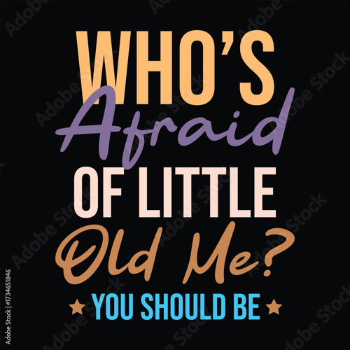 Who’s Afraid of Little Old Me You Should Be