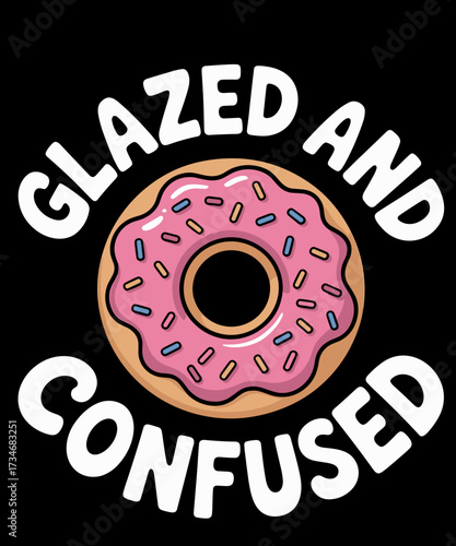 Donut Glazed and Confused Funny Donut Lover