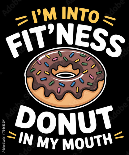 I'm Into Fitness Fit'ness Donut in My Mouth