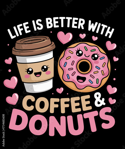 Life Is Better With Coffee And Donuts Funny Coffee Lover