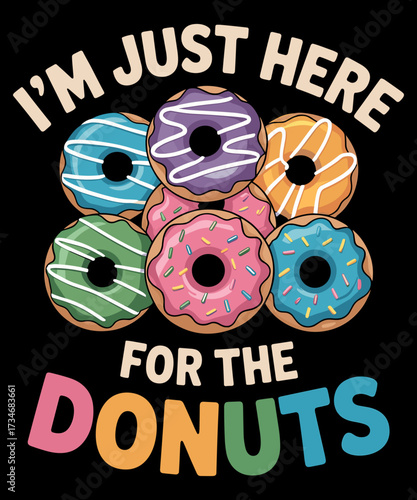 Im Just Here For The Donuts Fun Saying Quote Humor Donut Day