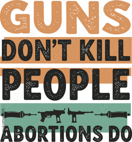 Pro-life message guns don't kill people abortions do political statement with gun imagery flat design vector illustration white background