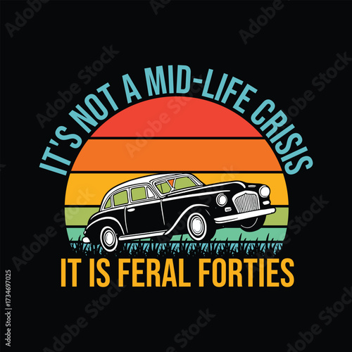 It's Not A Mid-Life Crisis It is Feral Forties