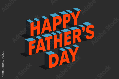 3D Father’s Day Poster. Happy Father’s Day. isometric 3D lettering, bold blocky forms with angled perspective,