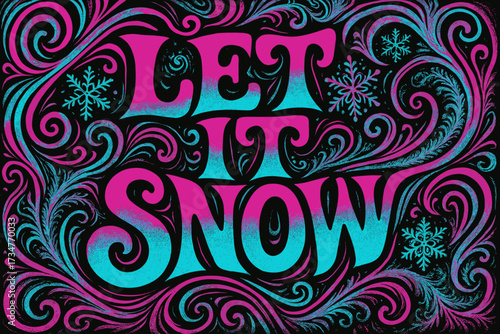 Psychedelic Snowflakes. Let It Snow. psychedelic 60s lettering, warped curves, swirling ornaments, vibrant