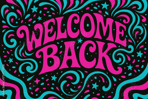 Psychedelic 60s Welcome. Welcome Back. psychedelic 60s lettering, warped curves, swirling ornaments, vibrant