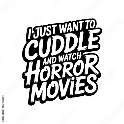 I Just Want To Cuddle and Watch Horror Movies. Giving Tuesday Vector Design Isolated on White Background
