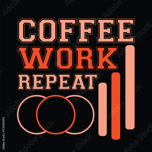 Coffee, Work, Repeat Typography T-Shirt Design. Fuel your daily grind with this stylish 'Coffee, Work, Repeat' T-shirt. Perfect for busy professionals and coffee lovers alike.