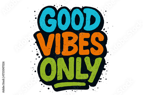 Good Vibes Only motivational phrase in urban graffiti style. Hand drawn lettering with textured effect. Vector typographic illustration for positive message and street art design.