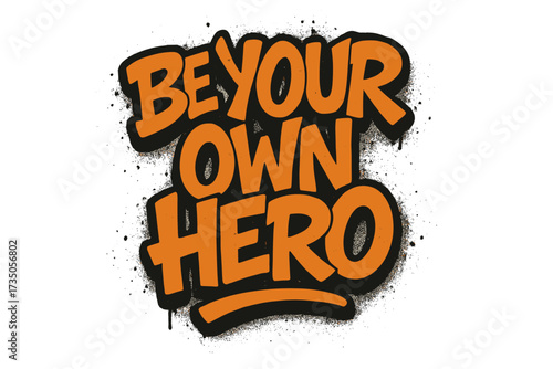 Be Your Own Hero urban graffiti lettering. Inspirational quote for t-shirt print. Motivational street art typography design. Sprayed textured vector illustration for posters.