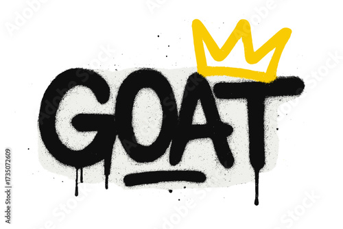 Graffiti spray paint word GOAT, abbreviation for Greatest Of All Time. Urban street art typography with yellow crown. Champion, winner, king concept. Hand-drawn textured vector.