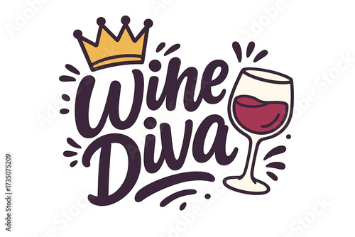 Wine Diva with Crown and Glass of Red Wine, Funny Alcohol Drinking Typography, Elegant Cartoon Vector Illustration for Wine Lovers and Party Designs