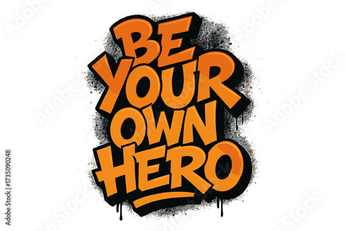 Be your own hero. Motivational graffiti lettering quote. Urban street art style typography for t-shirt print. Sprayed textured vector illustration. Isolated cartoon slogan.
