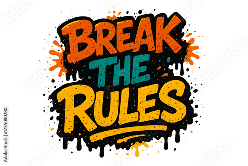 Break the rules inspirational quote. Urban street art graffiti lettering. Motivation typography poster concept. Vector illustration with texture, splash and drip effects.