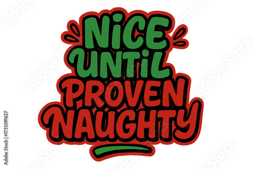 Urban graffiti style lettering quote "Nice Until Proven Naughty" with textured hand-drawn Christmas and New Year holiday text, ironic seasonal greetings calligraphy design