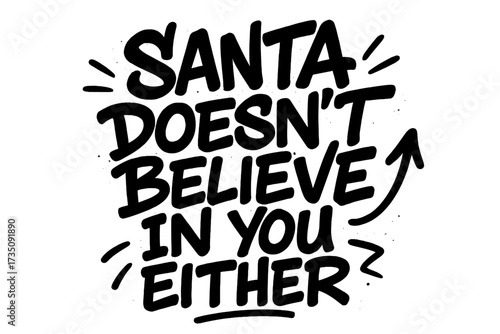 Sarcastic urban graffiti lettering quote Santa doesn’t believe in you either, ironic handwritten Christmas phrase, textured street art font sketch, airbrush slogan design