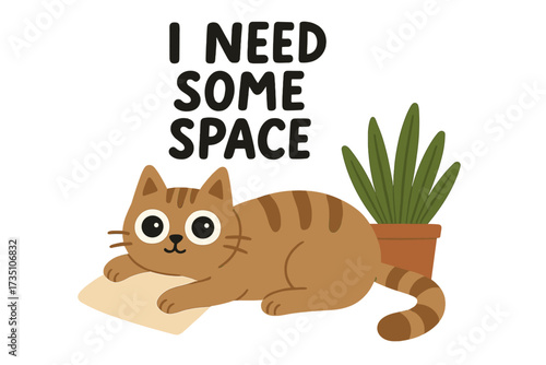 Funny cat with slogan I need some space. Cute cartoon vector for introverts. Relatable quote about personal space, chilling out, mental wellbeing, and needing a break.