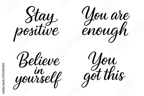 Vector set of positive quotes. Stay positive, You are enough, Believe in yourself, You got this. Handwritten calligraphy typography for inspirational poster, t-shirt print.