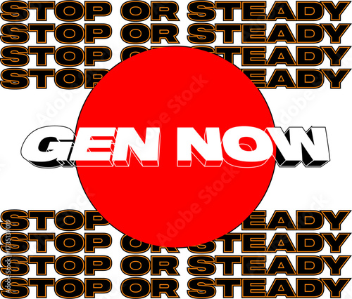GEN NOW message on red circle with 'STOP OR STEADY' repeating text background. Modern graphic with urgent generational theme.