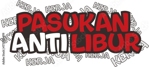 Pasukan Anti Libur (Anti-Holiday Squad) graphic with 'Kerja' (Work) background. Work ethic and dedication concept typography.
