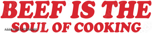 Beef is the Soul of Cooking Slogan in Bold Red Typography on White Background, Culinary Food Concept