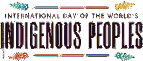 Celebrating International Day of the World's Indigenous Peoples with vibrant graphics and a powerful message of cultural awareness and unity